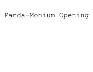 Panda-Monium Opening
 