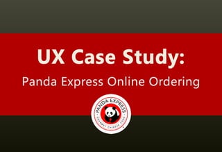UX Case Study:
Panda Express Online Ordering
 