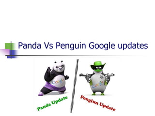 Panda Vs Penguin Google updates
 