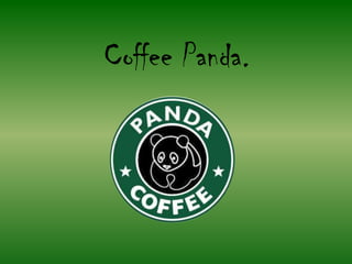 Coffee Panda.
 