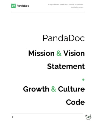 If any questions, please don’t hesitate to comment
on this document
1
PandaDoc
Mission & Vision
Statement
+
Growth & Culture
Code
 