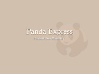 Panda Express
Fantastic Four Consulting
 