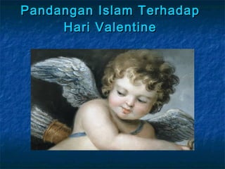 Pandangan Islam Terhadap
     Hari Valentine
 