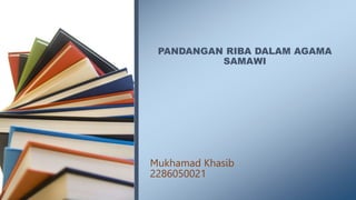 PANDANGAN RIBA DALAM AGAMA
SAMAWI
Mukhamad Khasib
2286050021
 