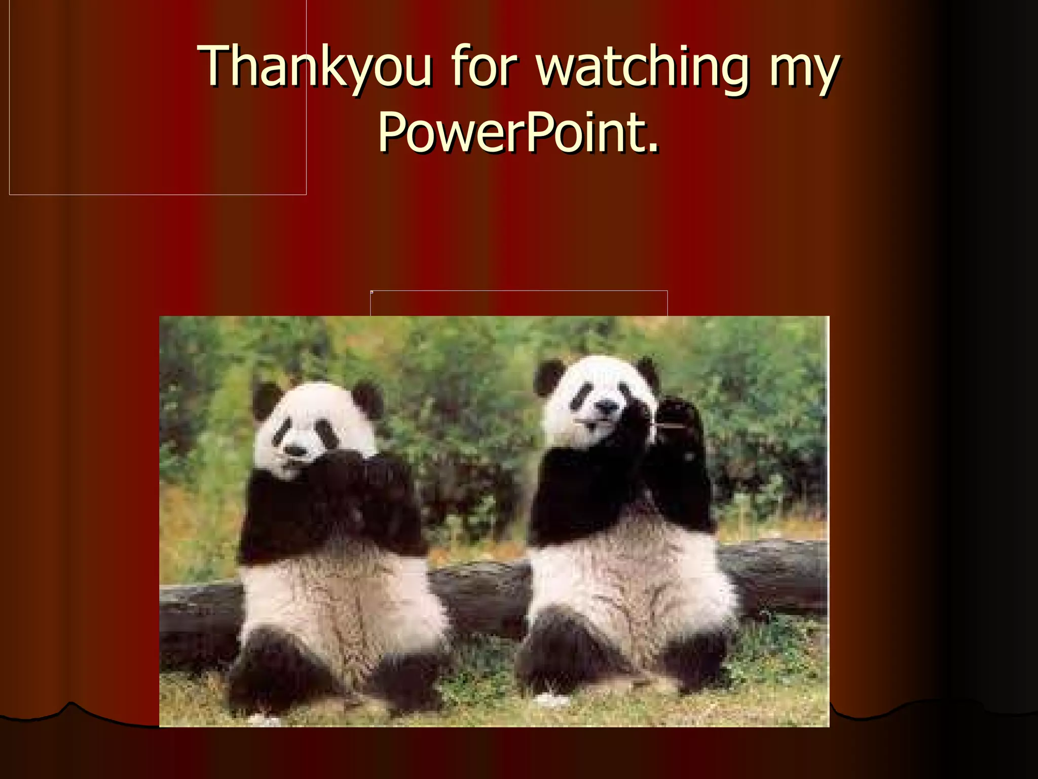 Thankyou for watching my PowerPoint.