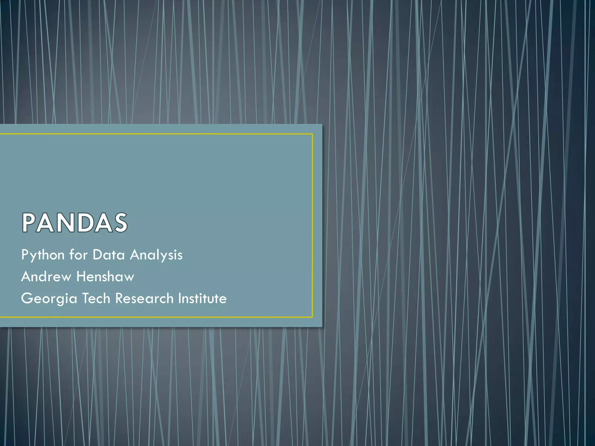 Python for Data Analysis
Andrew Henshaw
Georgia Tech Research Institute
 
