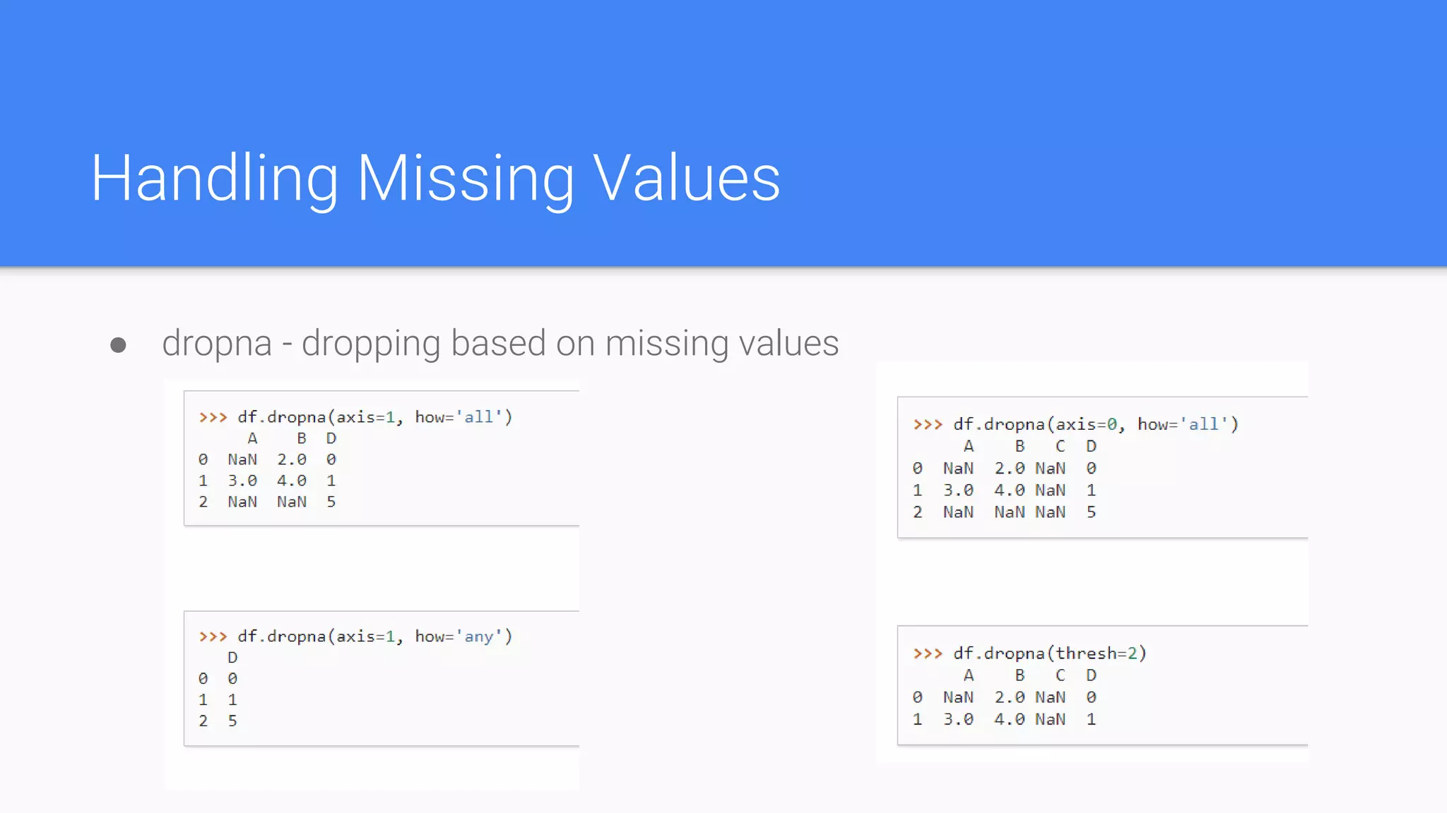 Handling Missing Values
● dropna - dropping based on missing values
 