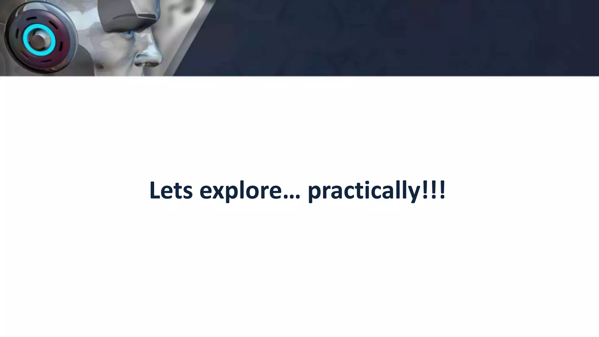 Lets explore… practically!!!
 