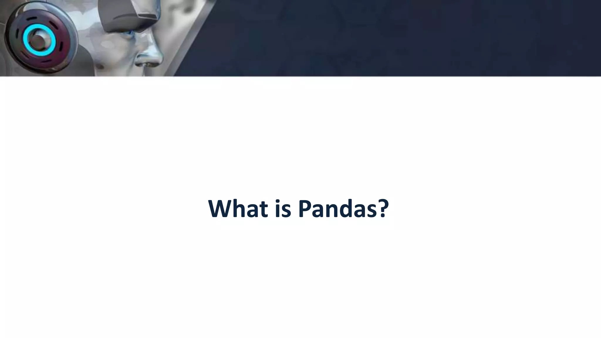 What is Pandas?
 