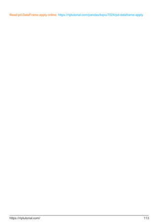 Read pd.DataFrame.apply online: https://riptutorial.com/pandas/topic/7024/pd-dataframe-apply
https://riptutorial.com/ 113
 