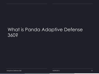 What is Panda Adaptive Defense
360?
14/09/2015Adaptive Defense 360 8
 