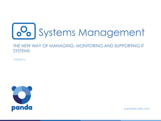 THE NEW WAY OF MANAGING, MONITORING AND SUPPORTING IT
SYSTEMS
10/04/2015
Systems Management
 