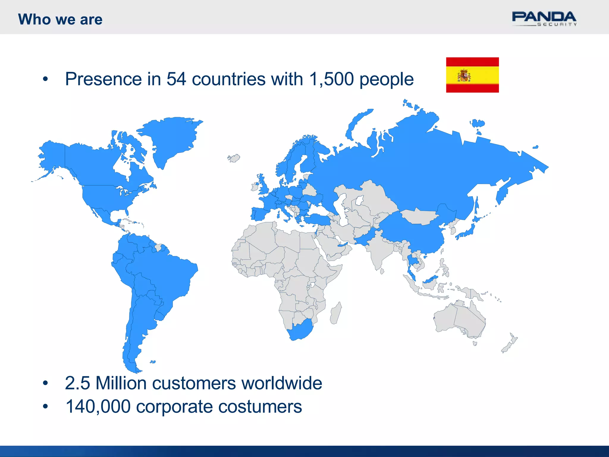 Who we are Presence in 54 countries with 1,500 people 2.5 Million customers worldwide 140,000 corporate costumers 