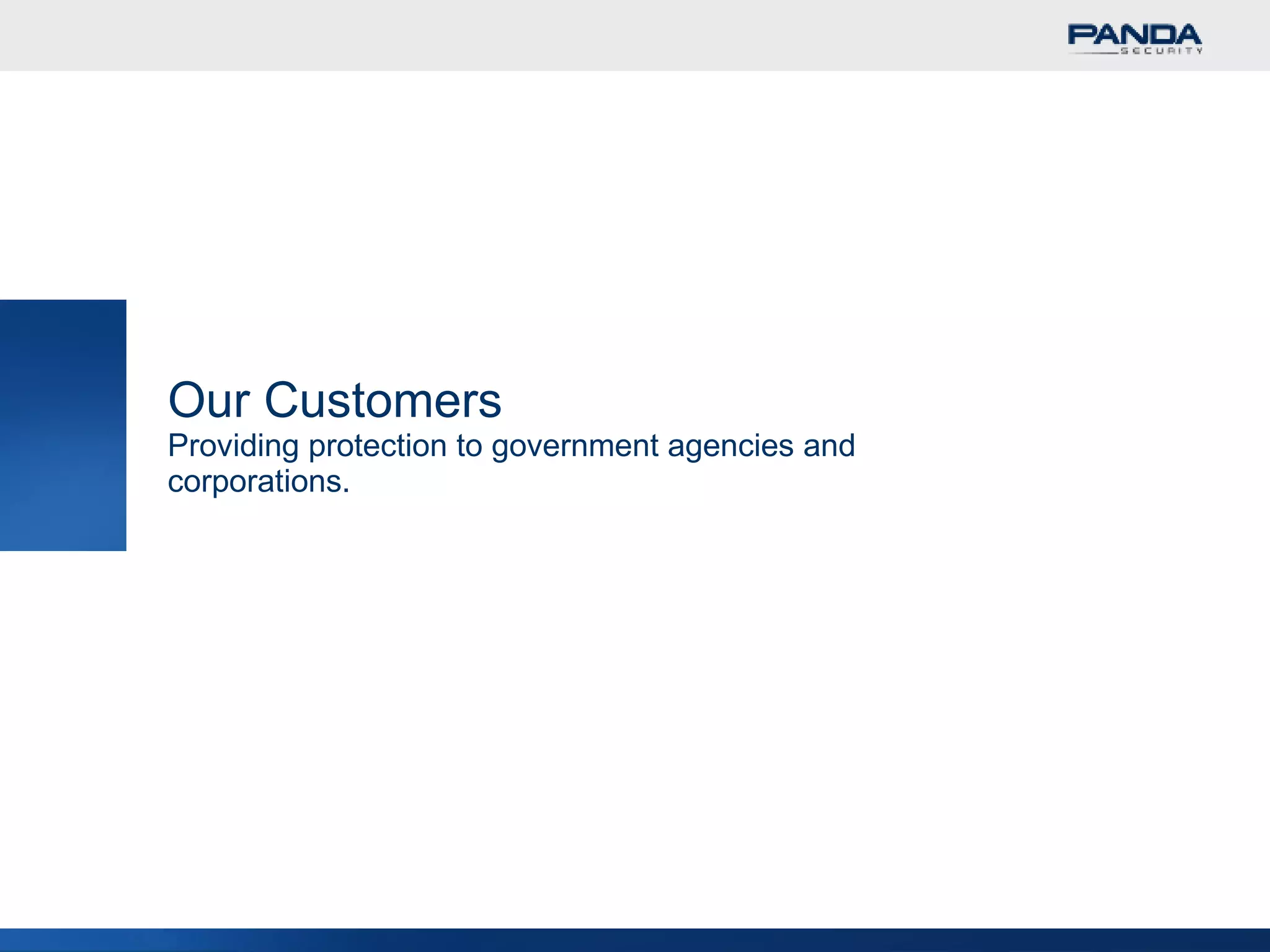Our Customers Providing protection to government agencies and corporations. 