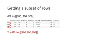 Getting a subset of rows
df2.loc[[100, 200, 300]]
Try df2.iloc[[100,200,300]]
 