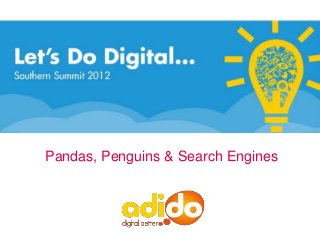 Pandas, Penguins & Search Engines
 
