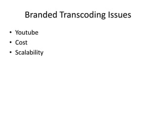 Branded Transcoding IssuesYoutubeCostScalability
