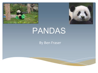 PANDAS
By Ben Fraser
 