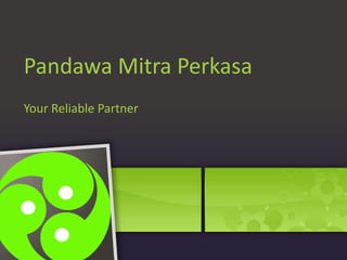 Pandawa Mitra Perkasa Your Reliable Partner 1 