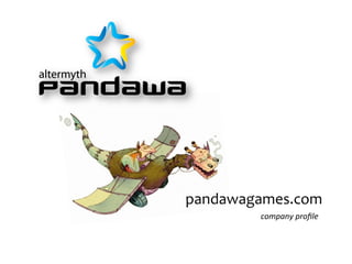 pandawagames.com	
  
	
  company	
  proﬁle	
  

 