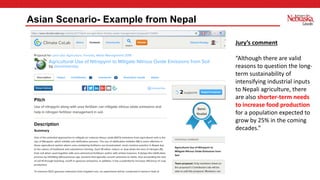 Asian Scenario- Example from Nepal
Jury’s comment
“Although there are valid
reasons to question the long-
term sustainability of
intensifying industrial inputs
to Nepali agriculture, there
are also shorter-term needs
to increase food production
for a population expected to
grow by 25% in the coming
decades.”
 