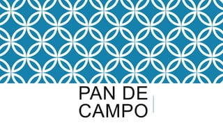 PAN DE
CAMPO
 