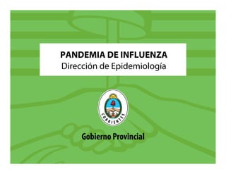 PANDEMIA DE INFLUENZA
Dirección de Epidemiología
 