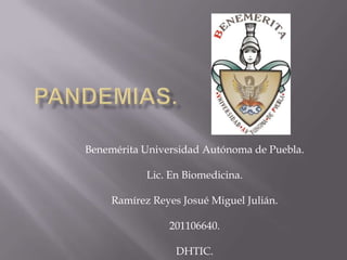 Benemérita Universidad Autónoma de Puebla.

            Lic. En Biomedicina.

     Ramírez Reyes Josué Miguel Julián.

                201106640.

                  DHTIC.
 