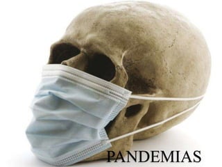 Pandemias
PANDEMIAS
 
