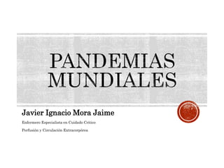 Javier Ignacio Mora Jaime 
Enfermero Especialista en Cuidado Critico 
Perfusión y Circulación Extracorpórea 
 