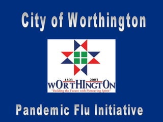 City of Worthington  Pandemic Flu Initiative 