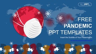 FREE
PANDEMIC
PPT TEMPLATES
Insert the Subtitle of Your Presentation
http://www.free-powerpoint-templates-design.com
 