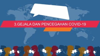 3.GEJALA DAN PENCEGAHAN COVID-19
 