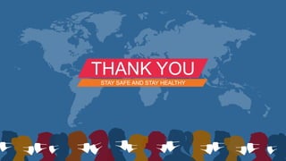 THANK YOU
STAY SAFE AND STAY HEALTHY
 