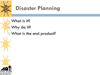 Disaster Planning
8


     What is it?
     Why do it?

     What is the end product?
 