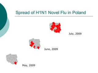 Spread of H1N1 Novel Flu in Poland
May, 2009
June, 2009
July, 2009
 
