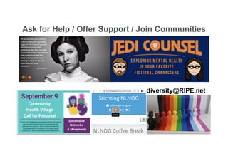 Vesna Manojlovic | NLNOG | September 2021
Ask for Help / Offer Support / Join Communities
diversity@RIPE.net
 