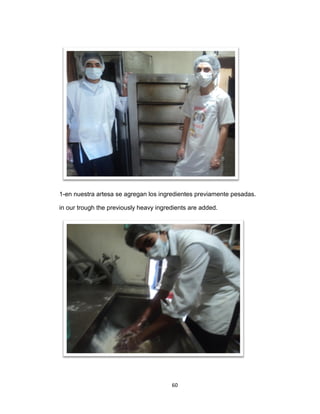 1-en nuestra artesa se agregan los ingredientes previamente pesadas.

in our trough the previously heavy ingredients are added.




                                        60
 