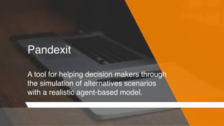 Pandexit
A tool for helping decision makers through
the simulation of alternatives scenarios
with a realistic agent-based model.
 