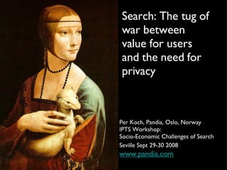 Search: The tug of war between value for users and the need for privacy ,[object Object],[object Object],[object Object],[object Object]
