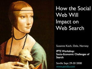 How the Social Web Will Impact on Web Search ,[object Object],[object Object],[object Object],[object Object],[object Object]