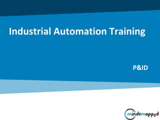 Industrial Automation Training
P&ID
 