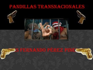 Pandillas Transnacionales Luis Fernando Pérez Pineda 