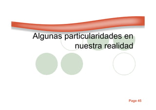 Page 45
Algunas particularidades en
nuestra realidad
 