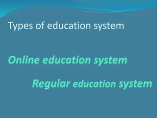 Types of education system
 