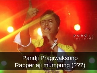Pandji Pragiwaksono Rapper aji mumpung (???) 