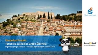 PandoPad Projekt
Turistička zajednica Grada Šibenika
Digital Signage kiosk za Turistički informacijski centar (TIC)
Best interactive digital signage solution
 