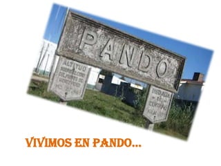 PANDO...
Vivimos en pando...
 