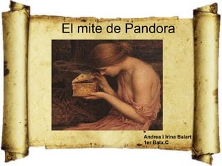El mite de Pandora




             Andrea i Irina Balart
             1er Batx.C
 
