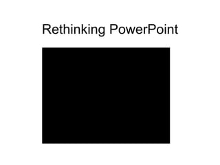 Rethinking PowerPoint 